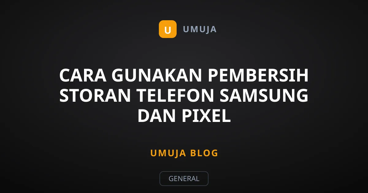 Cara Gunakan Pembersih Storan Telefon Samsung dan Pixel